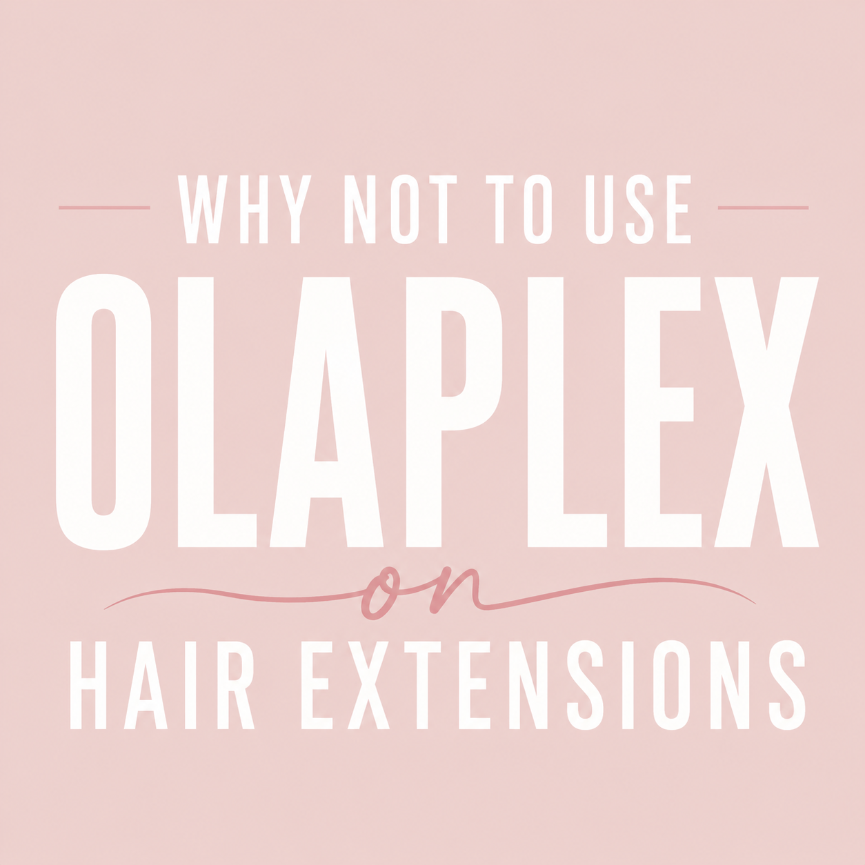 Why You Shouldn't Use Bond Builders Like Olaplex® on Hair Extensions